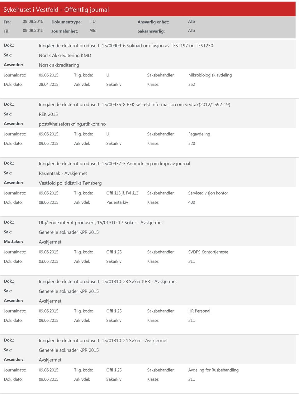 no U Fagavdeling 520 Inngående eksternt produsert, 15/00937-3 Anmodning om kopi av journal Pasientsak - Vestfold politidistrikt Tønsberg Servicedivisjon kontor Dok. dato: 08.06.