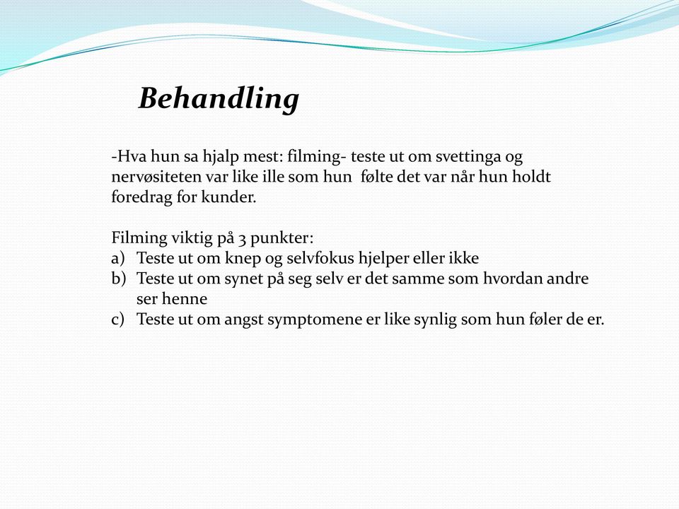 Filming viktig på 3 punkter: a) Teste ut om knep og selvfokus hjelper eller ikke b) Teste ut