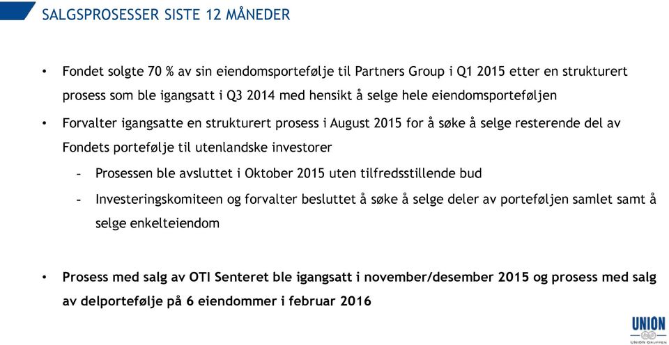 utenlandske investorer - Prosessen ble avsluttet i Oktober 2015 uten tilfredsstillende bud - Investeringskomiteen og forvalter besluttet å søke å selge deler av