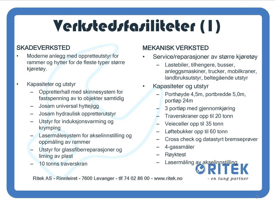 Lasermålesystem for akselinnstilling og oppmåling av rammer Utstyr for glassfiberreparasjoner og liming av plast 10 tonns traverskran MEKANISK VERKSTED Service/reparasjoner av større kjøretøy