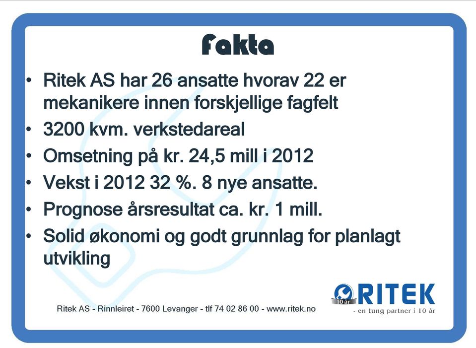 24,5 mill i 2012 Vekst i 2012 32 %. 8 nye ansatte.