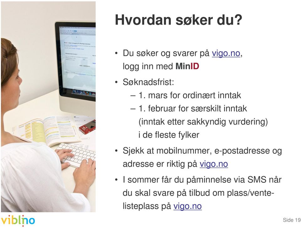 februar for særskilt inntak (inntak etter sakkyndig vurdering) i de fleste fylker Sjekk at