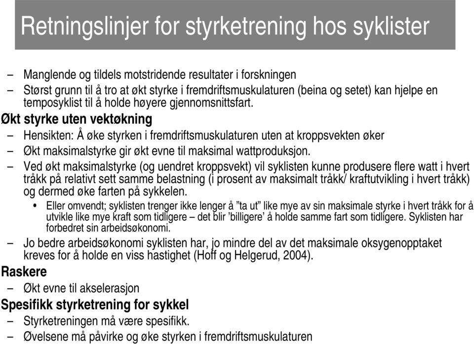 Økt styrke uten vektøkning Hensikten: Å øke styrken i fremdriftsmuskulaturen uten at kroppsvekten øker Økt maksimalstyrke gir økt evne til maksimal wattproduksjon.