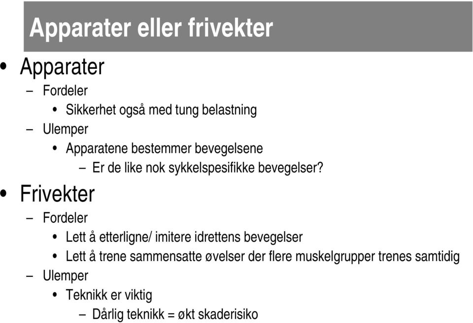 Frivekter Fordeler Lett å etterligne/ imitere idrettens bevegelser Lett å trene