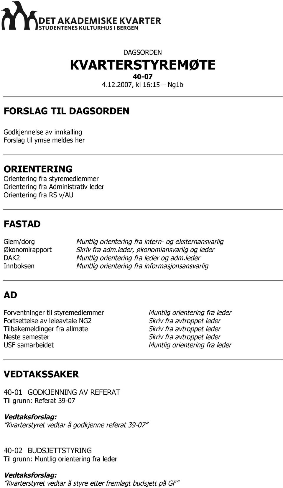 FASTAD Glem/dorg Økonomirapport DAK2 Innboksen Muntlig orientering fra intern- og eksternansvarlig Skriv fra adm.leder, økonomiansvarlig og leder Muntlig orientering fra leder og adm.