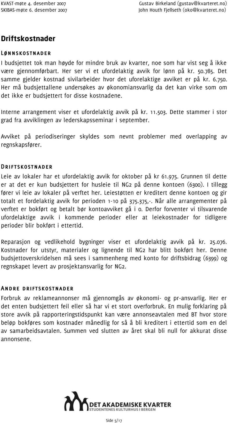 Det samme gjelder kostnad sivilarbeider hvor det uforelaktige avviket er på kr. 6.750.