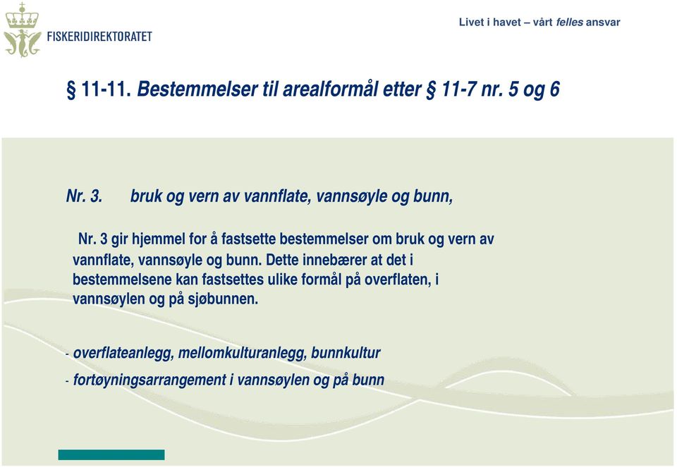 3 gir hjemmel for å fastsette bestemmelser om bruk og vern av vannflate, vannsøyle og bunn.