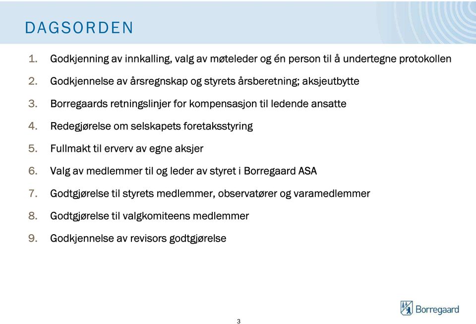 Borregaards retningslinjer for kompensasjon til ledende ansatte 4. Redegjørelse om selskapets foretaksstyring 5.