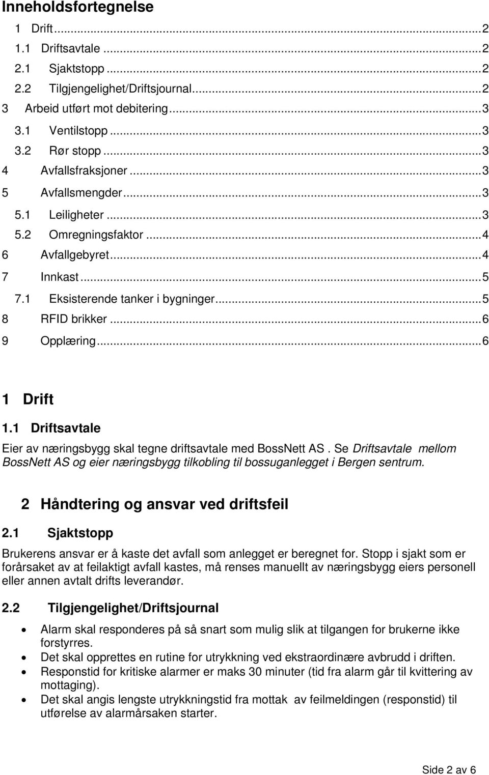 .. 6 9 Opplæring... 6 1 Drift 1.1 Driftsavtale Eier av næringsbygg skal tegne driftsavtale med BossNett AS.