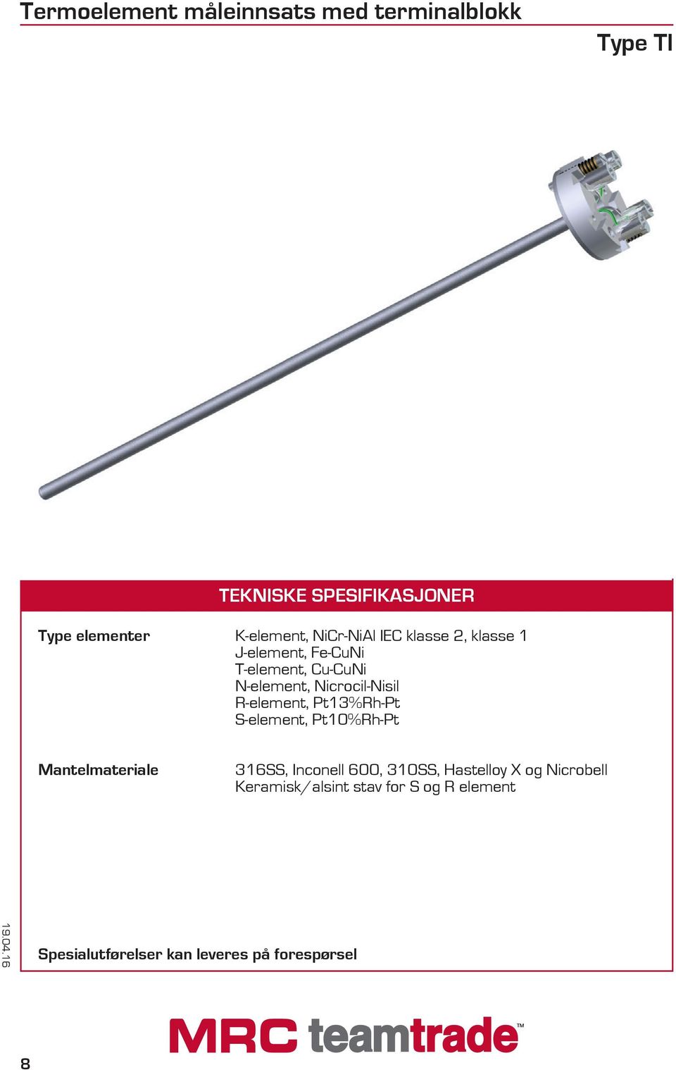 Nicrocil-Nisil R-element, Pt13%Rh-Pt S-element, Pt10%Rh-Pt Mantelmateriale 316SS, Inconell 600,