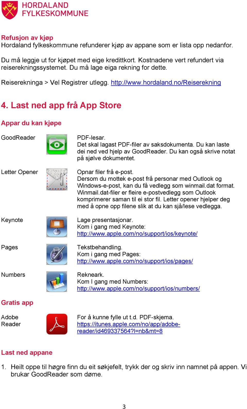 Last ned app frå App Store Appar du kan kjøpe GoodReader Letter Opener Keynote Pages Numbers PDF-lesar. Det skal lagast PDF-filer av saksdokumenta. Du kan laste dei ned ved hjelp av GoodReader.