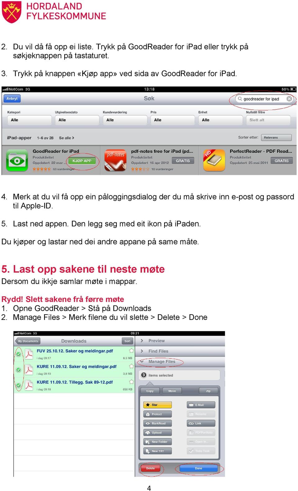 Merk at du vil få opp ein påloggingsdialog der du må skrive inn e-post og passord til Apple-ID. 5. Last ned appen.