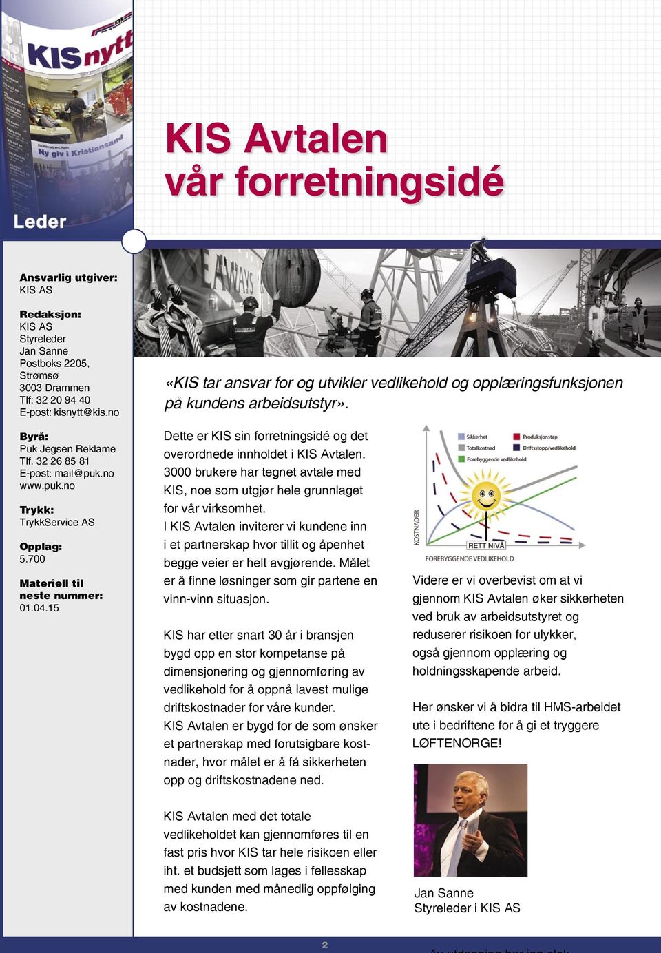 700 Materiell til neste nummer: 01.04.15 Dette er KIS sin forretningsidé og det overordnede innholdet i KIS Avtalen.