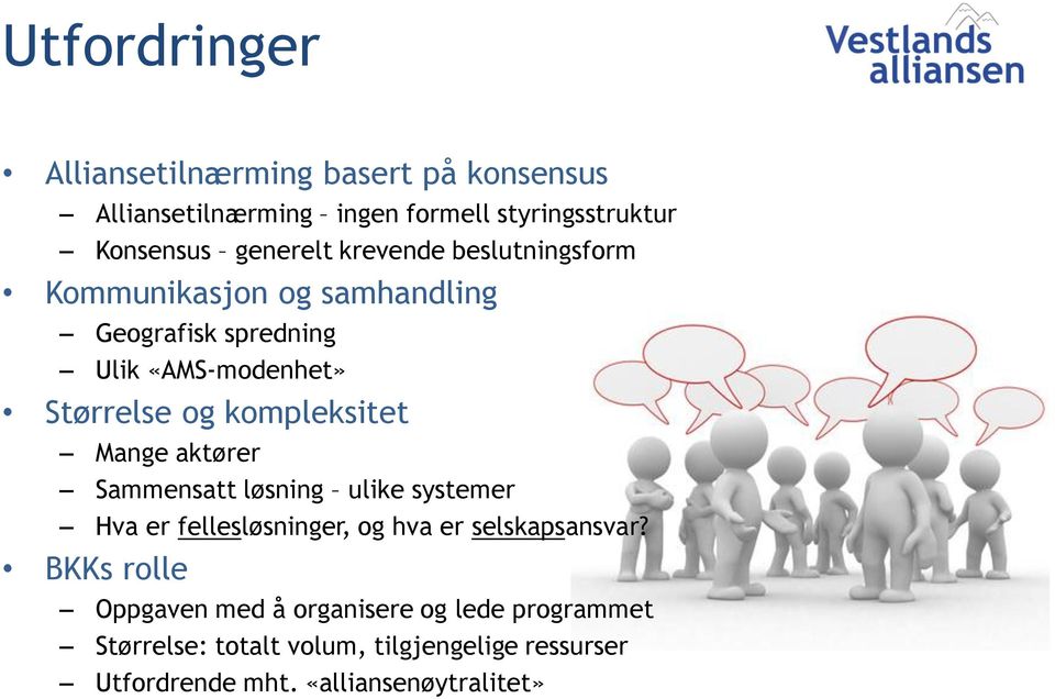 Mange aktører Sammensatt løsning ulike systemer Hva er fellesløsninger, og hva er selskapsansvar?