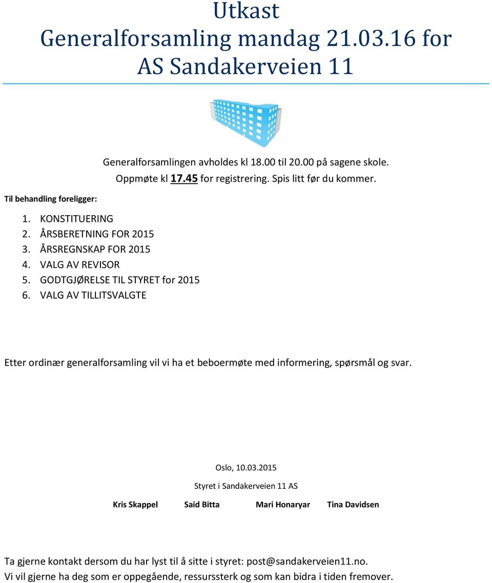 Spis litt før du kommer. Etter ordinær generalforsamling vil vi ha et beboermøte med informering, spørsmål og svar. Oslo, 10.03.