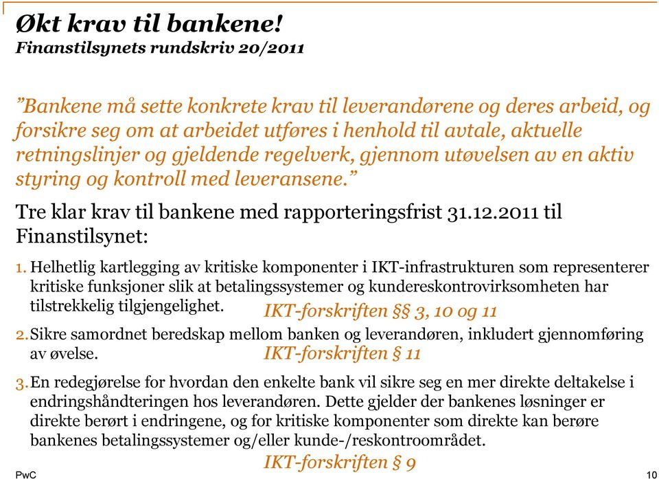 regelverk, gjennom utøvelsen av en aktiv styring og kontroll med leveransene. Tre klar krav til bankene med rapporteringsfrist 31.12.2011 til Finanstilsynet: 1.