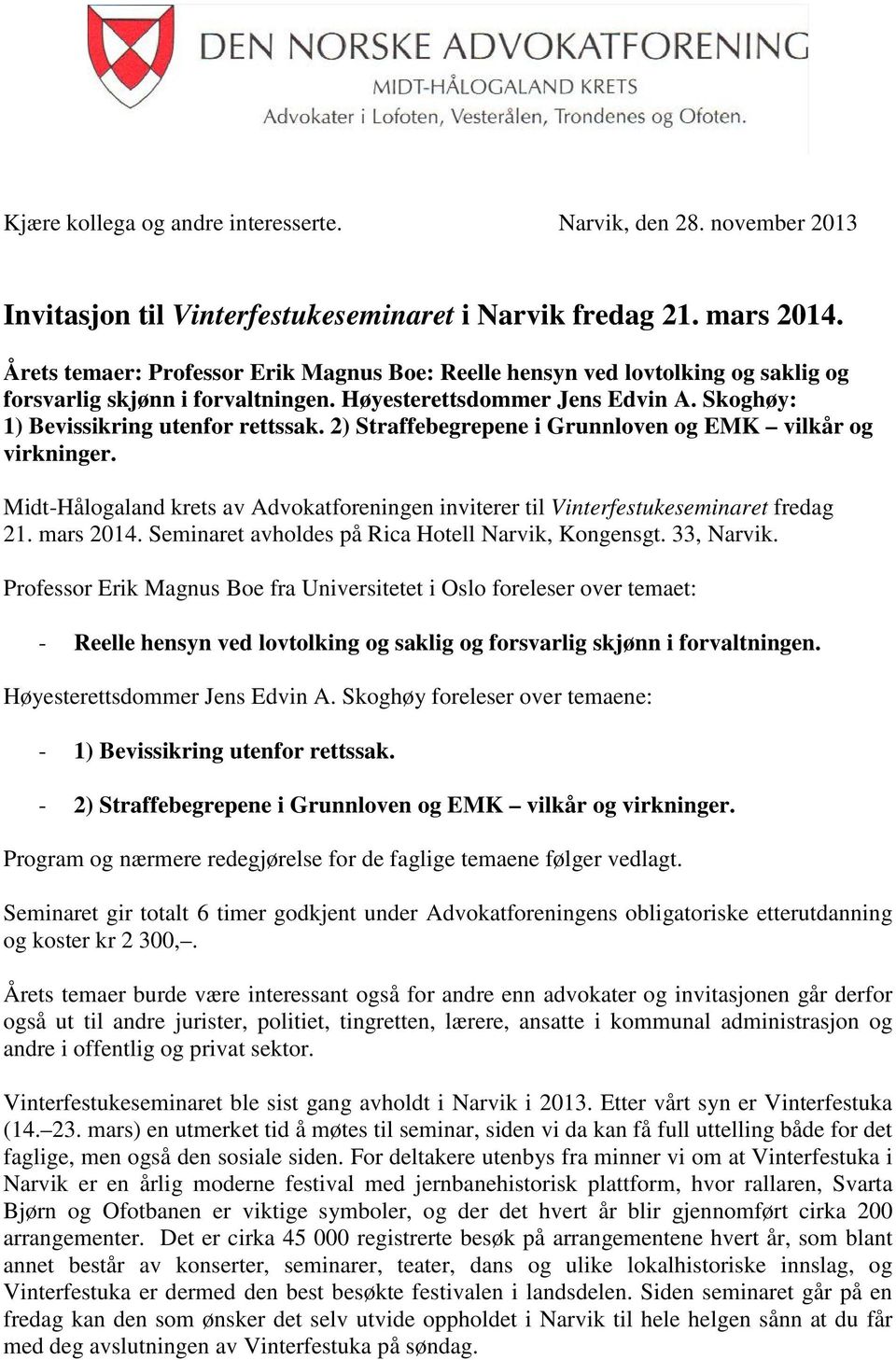 2) Straffebegrepene i Grunnloven og EMK vilkår og virkninger. Midt-Hålogaland krets av Advokatforeningen inviterer til Vinterfestukeseminaret fredag 21. mars 2014.