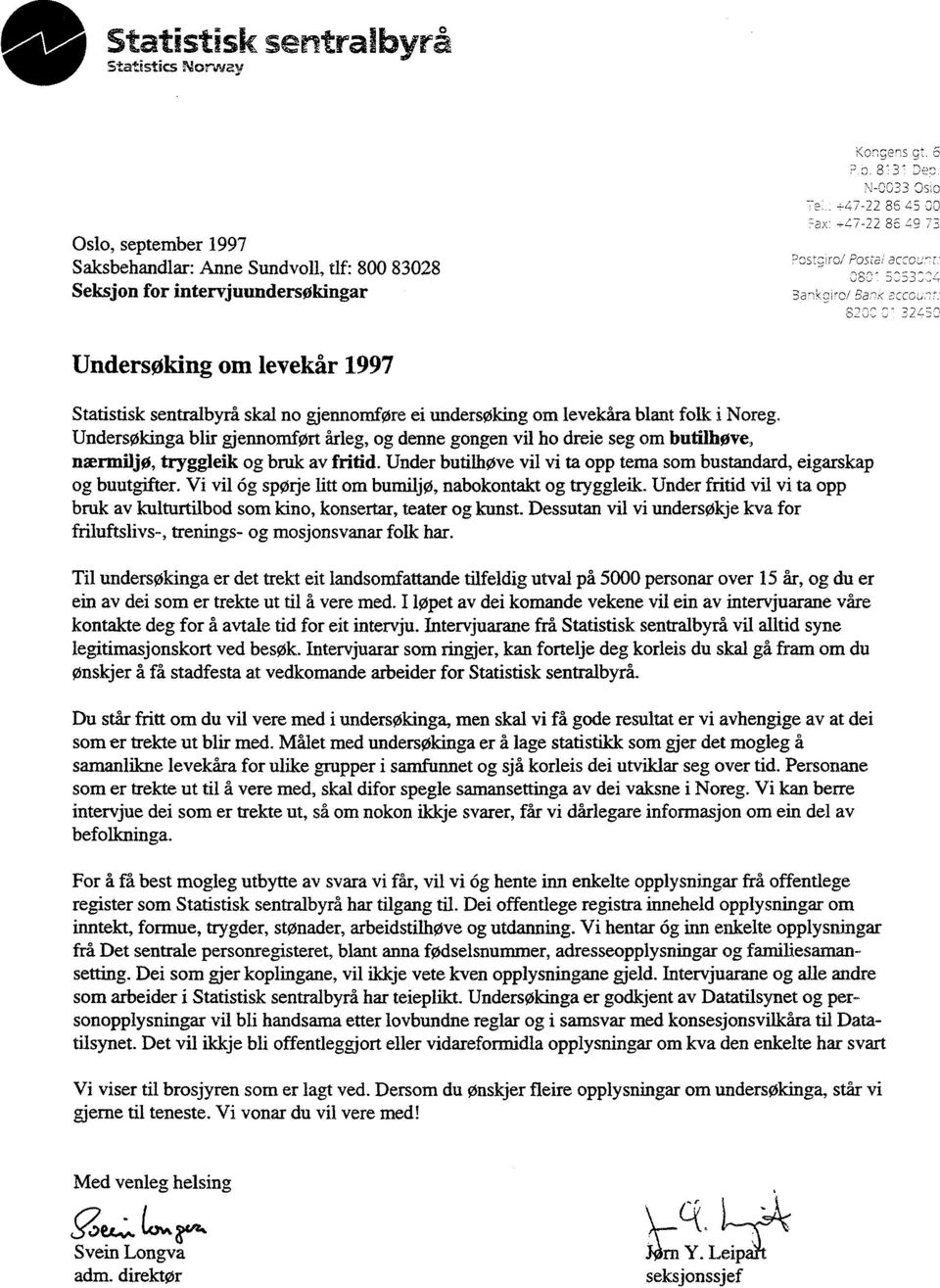 0807 5053 7 04 Bankgiro/ Bank ECC_CLI,77: 820 7 C 324-50 Undersøking om levekir 1997 Statistisk sentralbyrå skal no gjennomføre ei undersøking om levekåra blant folk i Noreg.