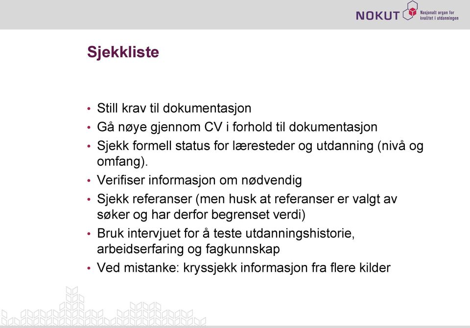 Verifiser informasjon om nødvendig Sjekk referanser (men husk at referanser er valgt av søker og har