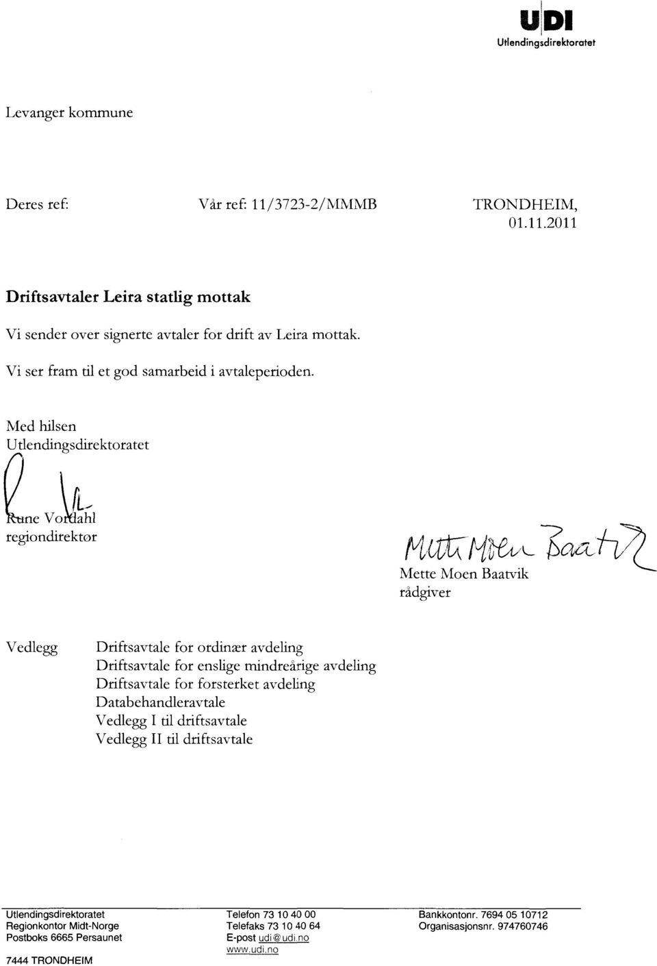 Med hilsen Utlendingsdirektoratet ne VoiIahl regiondirektør Mette Moen Baatvik rådgiver Vedlegg Driftsavtale for ordinær avdeling Driftsavtale for enslige mindreårige avdeling