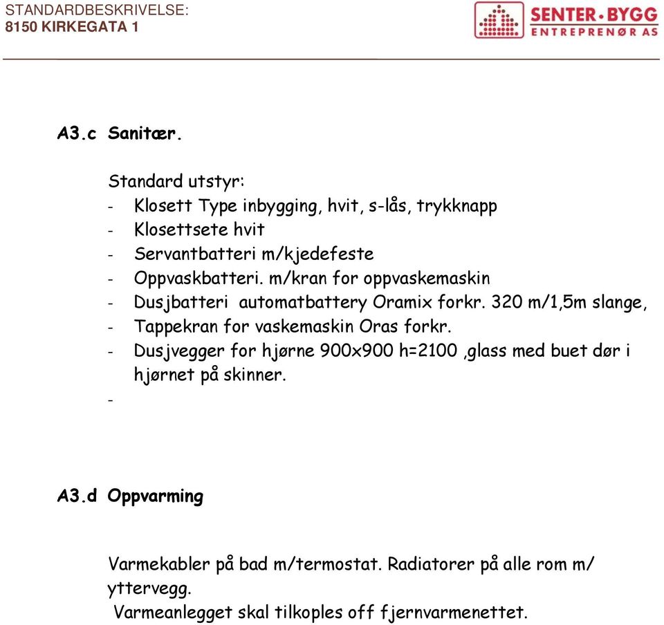 Oppvaskbatteri. m/kran for oppvaskemaskin - Dusjbatteri automatbattery Oramix forkr.