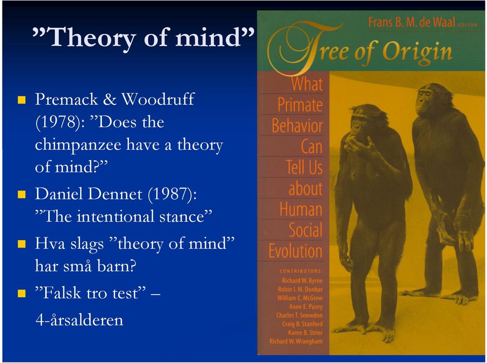 Daniel Dennet (1987): The intentional stance Hva