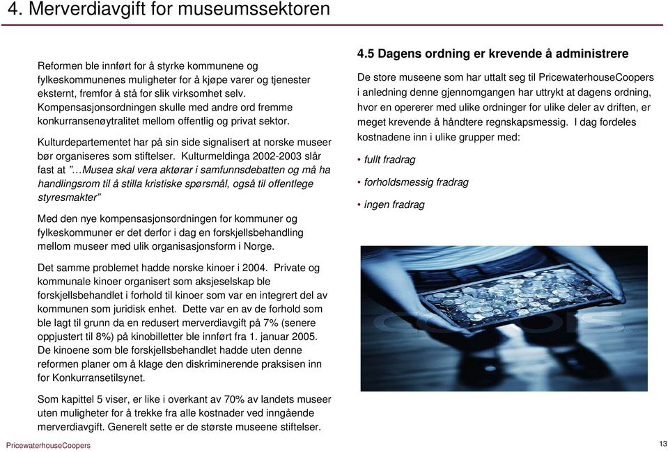Kulturdepartementet har på sin side signalisert at norske museer bør organiseres som stiftelser.