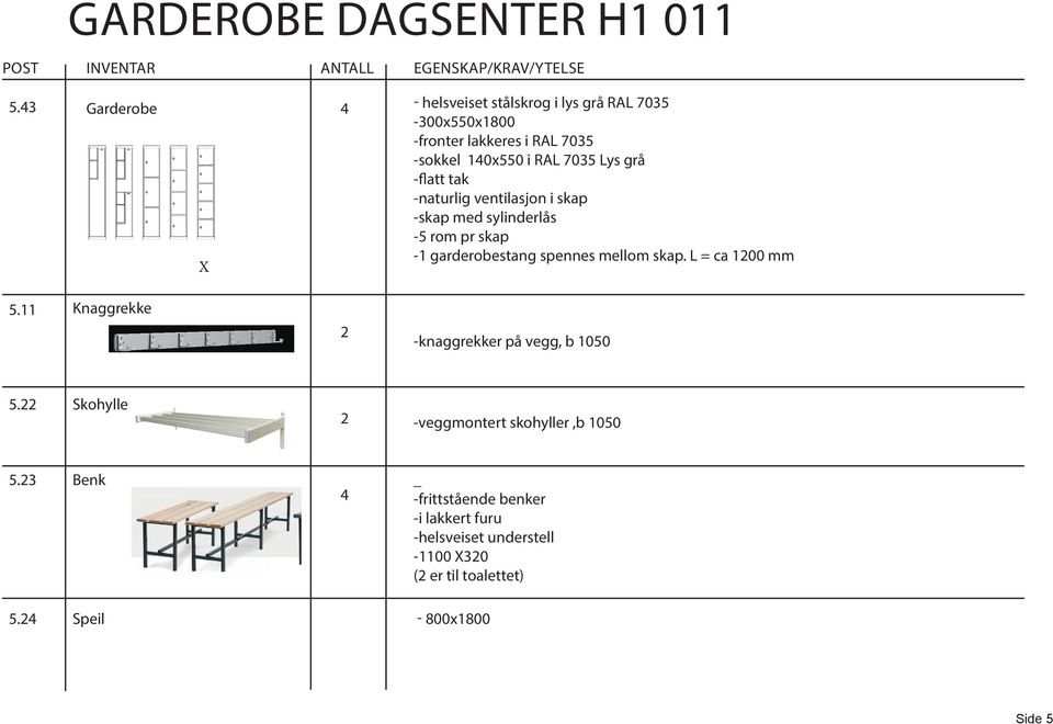 De kan engden med skjøtefag. le garderobe-benker de garderobebenker som binasjoner med knaggrekker. e er laget For i tre gulv og og stålrør vegg som t.