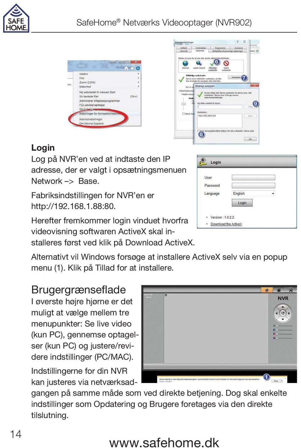 Alternativt vil Windows forsøge at installere ActiveX selv via en popup menu (1). Klik på Tillad for at installere.