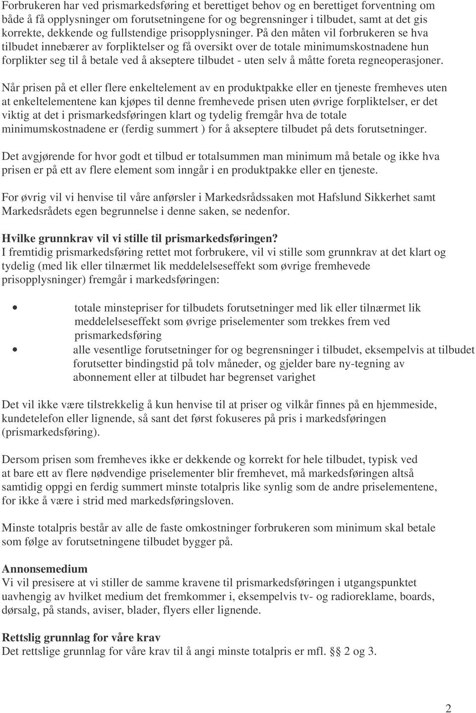 På den måten vil forbrukeren se hva tilbudet innebærer av forpliktelser og få oversikt over de totale minimumskostnadene hun forplikter seg til å betale ved å akseptere tilbudet - uten selv å måtte