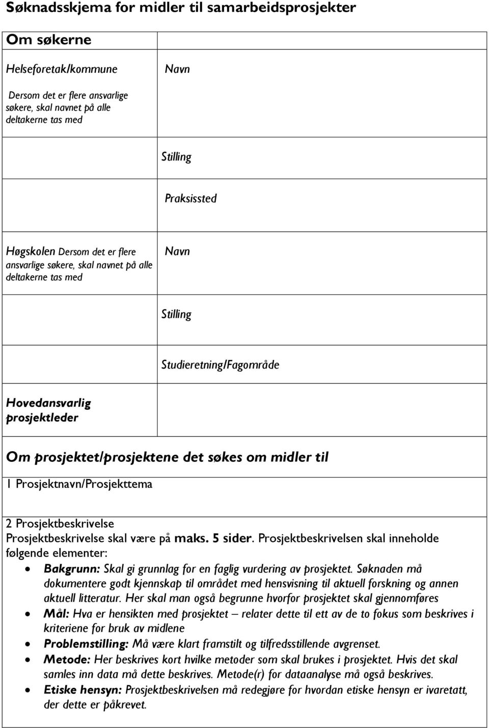 Prosjektnavn/Prosjekttema 2 Prosjektbeskrivelse Prosjektbeskrivelse skal være på maks. 5 sider.