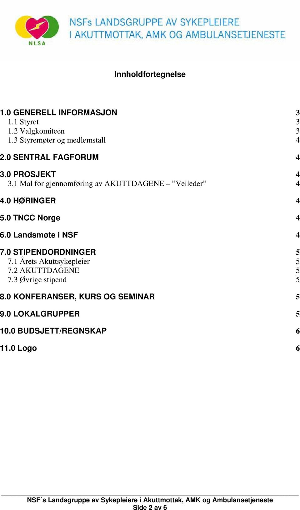 0 TNCC Norge 4 6.0 Landsmøte i NSF 4 7.0 STIPENDORDNINGER 5 7.1 Årets Akuttsykepleier 5 7.2 AKUTTDAGENE 5 7.