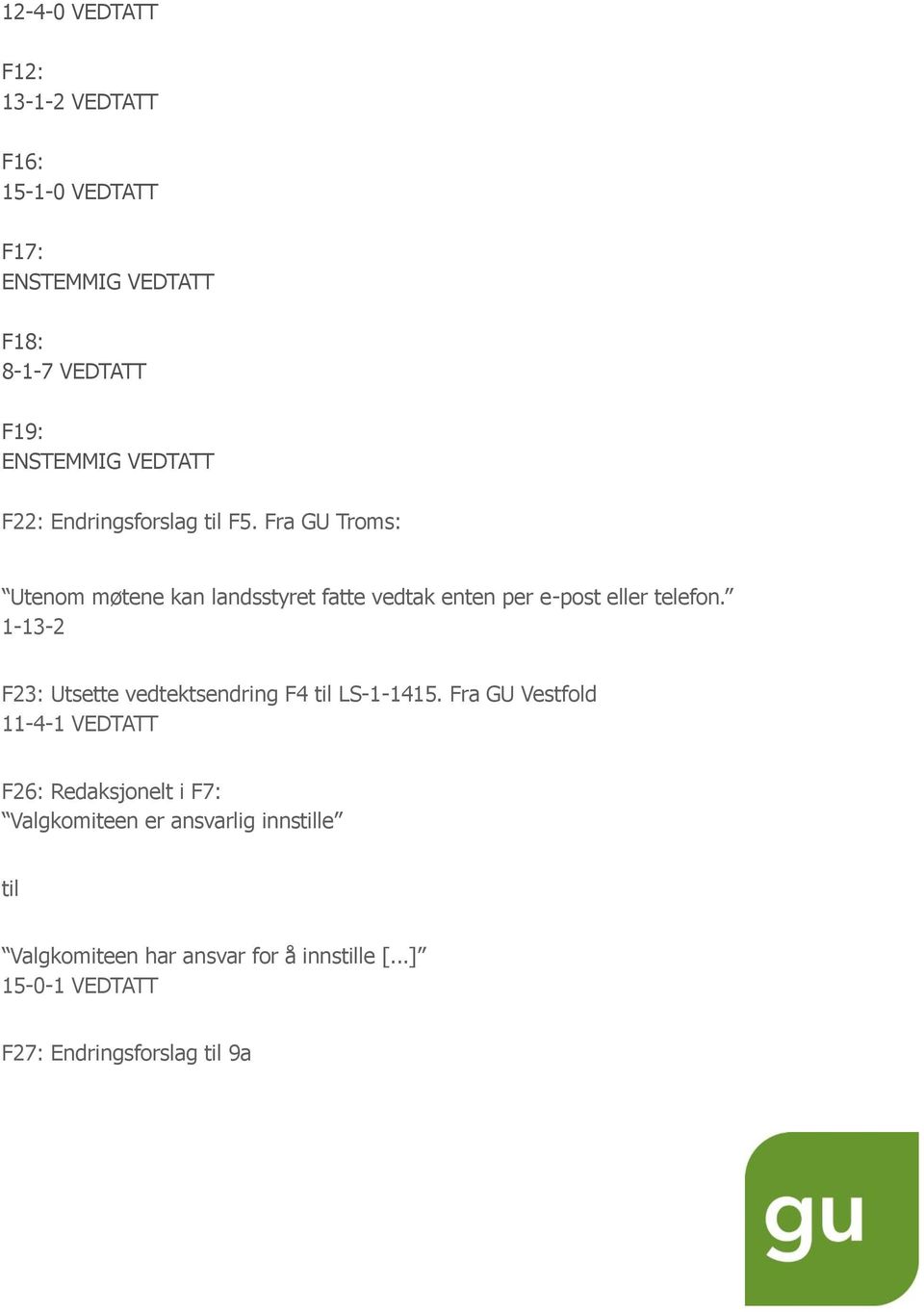 1-13-2 F23: Utsette vedtektsendring F4 til LS-1-1415.