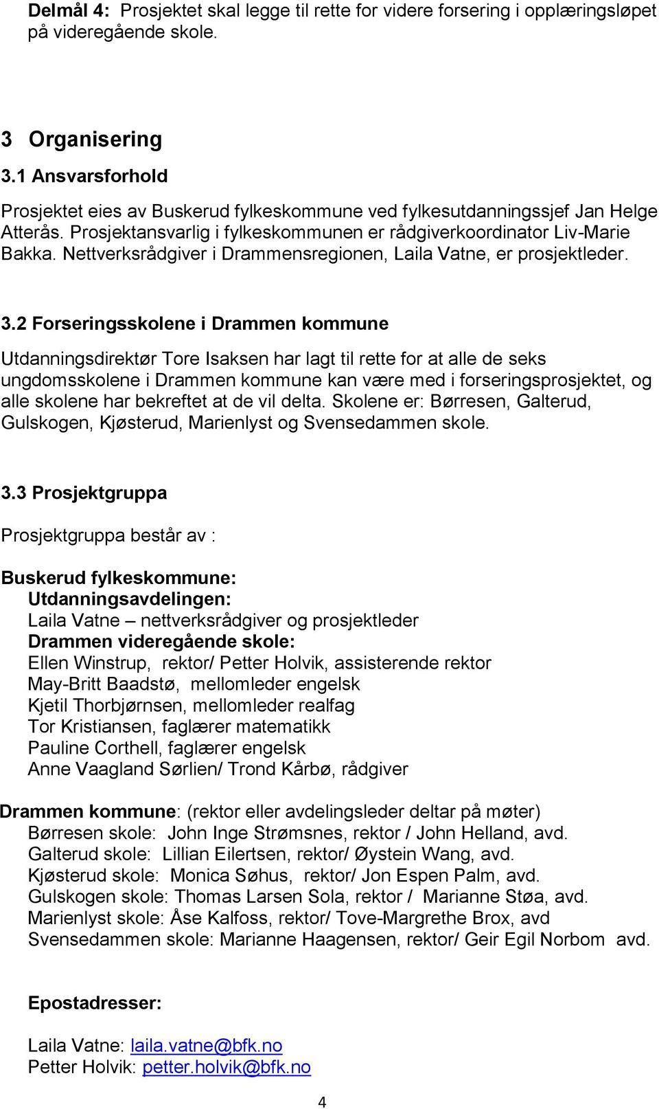 Nettverksrådgiver i Drammensregionen, Laila Vatne, er prosjektleder. 3.