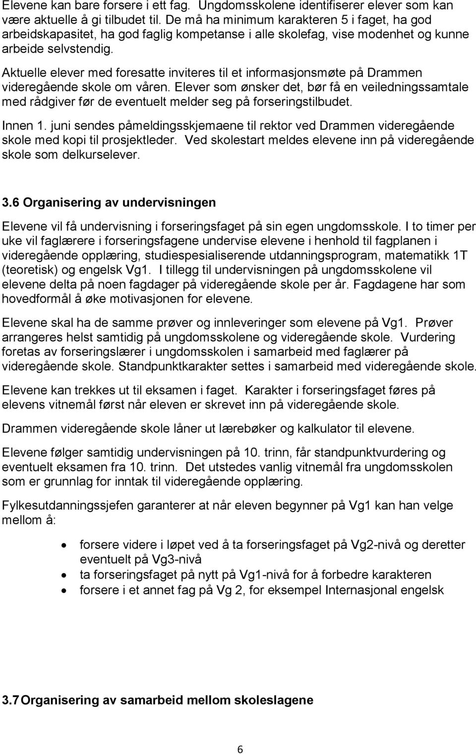 Aktuelle elever med foresatte inviteres til et informasjonsmøte på Drammen videregående skole om våren.