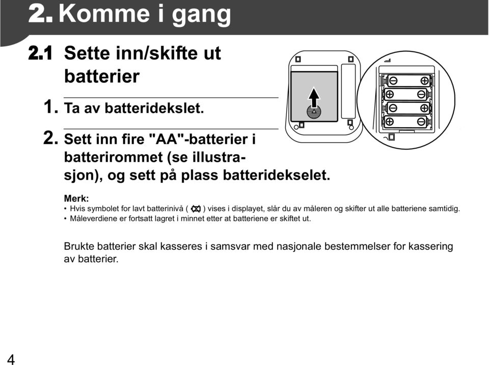 samtidig. Måleverdiene er fortsatt lagret i minnet etter at batteriene er skiftet ut.