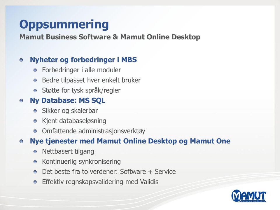 Kjent databaseløsning Omfattende administrasjonsverktøy Nye tjenester med Mamut Online Desktop og Mamut One