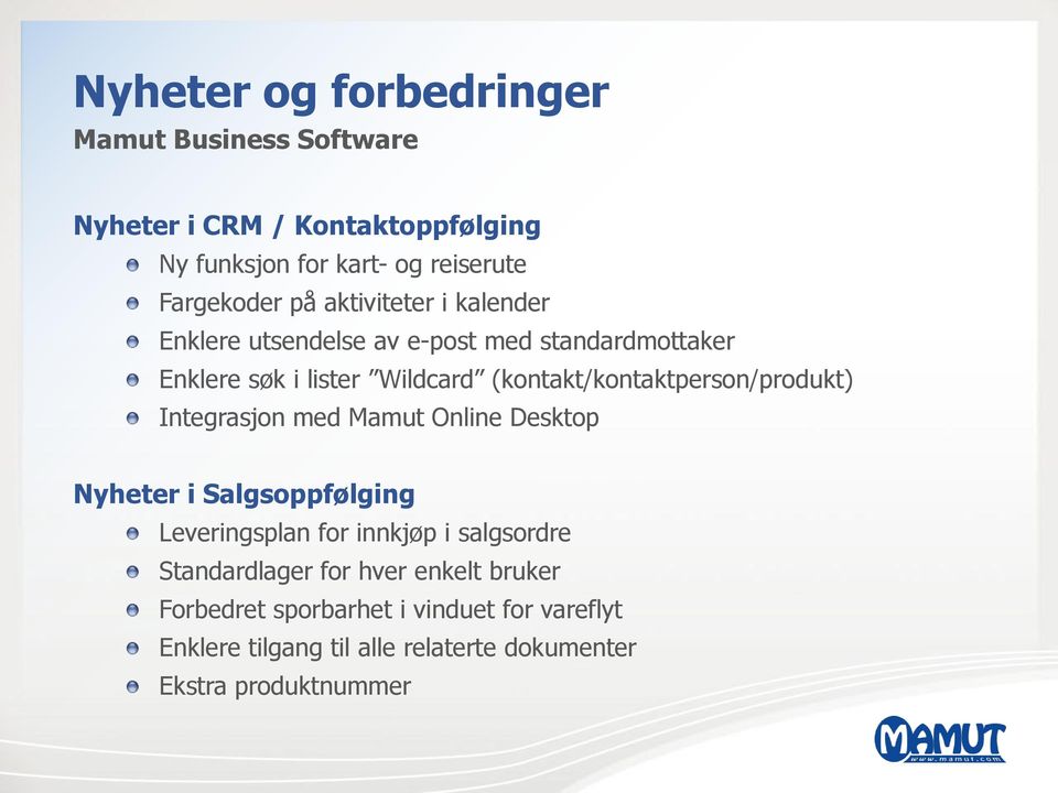(kontakt/kontaktperson/produkt) Integrasjon med Mamut Online Desktop Nyheter i Salgsoppfølging Leveringsplan for innkjøp i