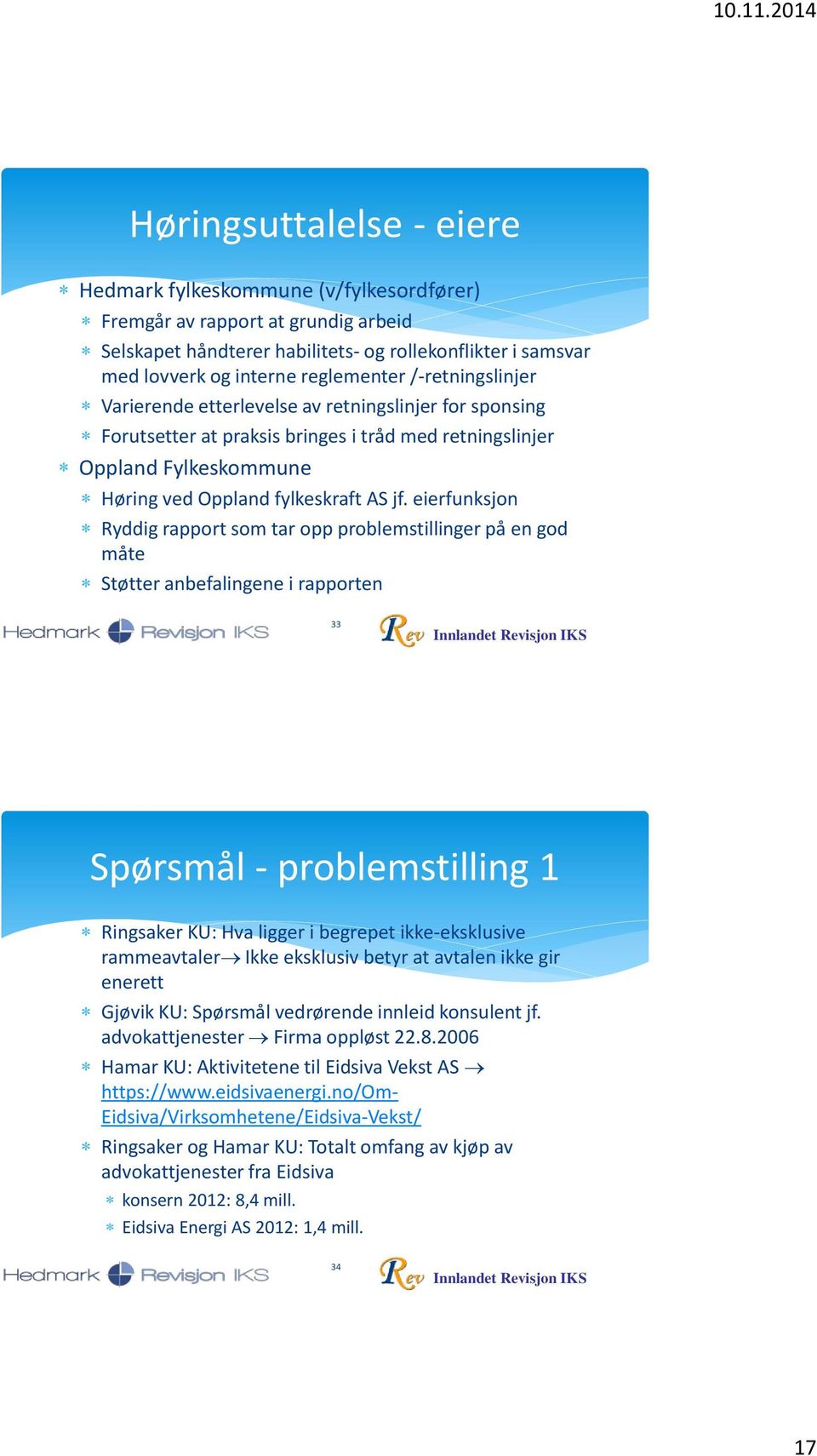 eierfunksjon Ryddig rapport som tar opp problemstillinger på en god måte Støtter anbefalingene i rapporten 33 Spørsmål - problemstilling 1 Ringsaker KU: Hva ligger i begrepet ikke-eksklusive