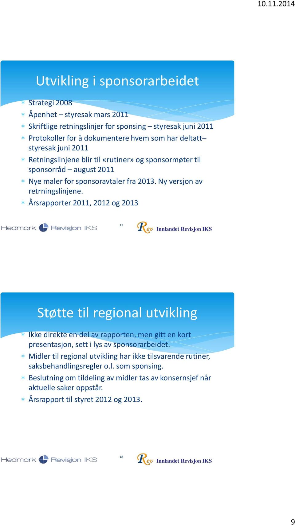 Årsrapporter 2011, 2012 og 2013 17 Støtte til regional utvikling Ikke direkte en del av rapporten, men gitt en kort presentasjon, sett i lys av sponsorarbeidet.