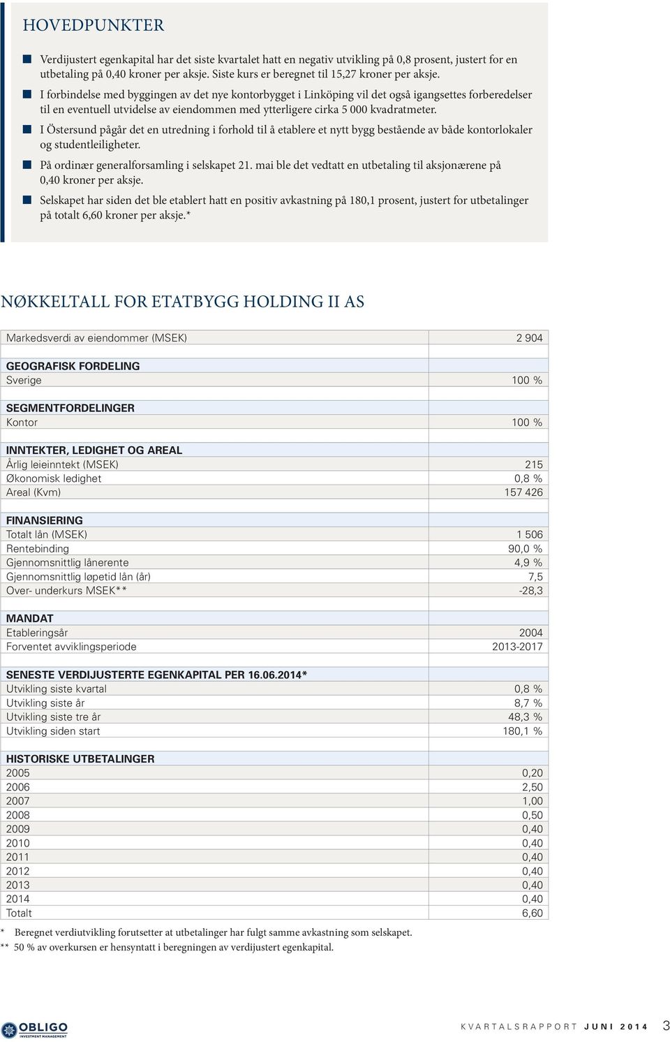 I forbindelse med byggingen av det nye kontorbygget i Linköping vil det også igangsettes forberedelser til en eventuell utvidelse av eiendommen med ytterligere cirka 5 000 kvadratmeter.