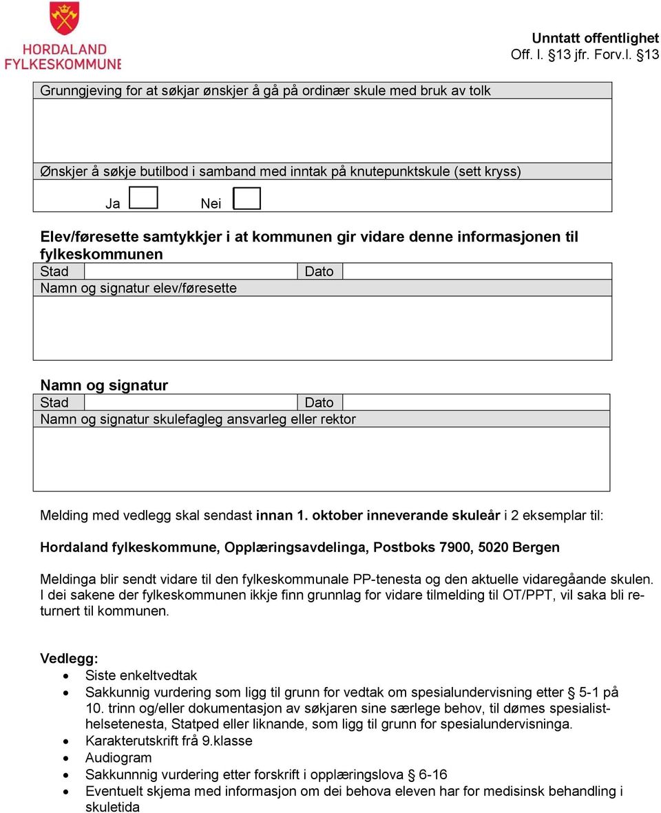 oktober inneverande skuleår i 2 eksemplar til: Hordaland fylkeskommune, Opplæringsavdelinga, Postboks 7900, 5020 Bergen Meldinga blir sendt vidare til den fylkeskommunale PP-tenesta og den aktuelle