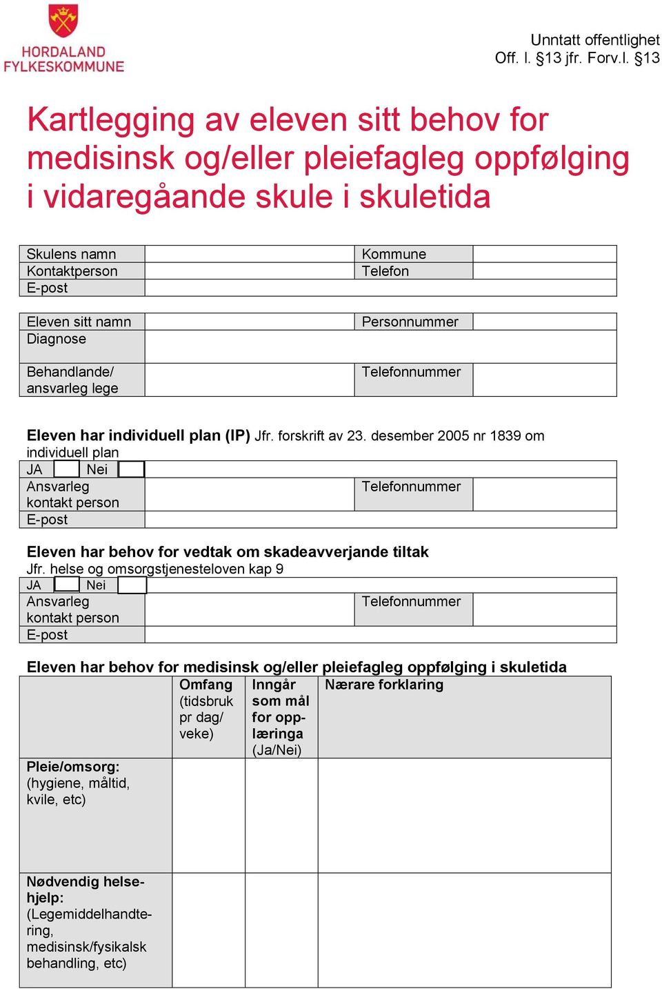desember 2005 nr 1839 om individuell plan JA Nei Ansvarleg kontakt person Eleven har behov for vedtak om skadeavverjande tiltak Jfr.