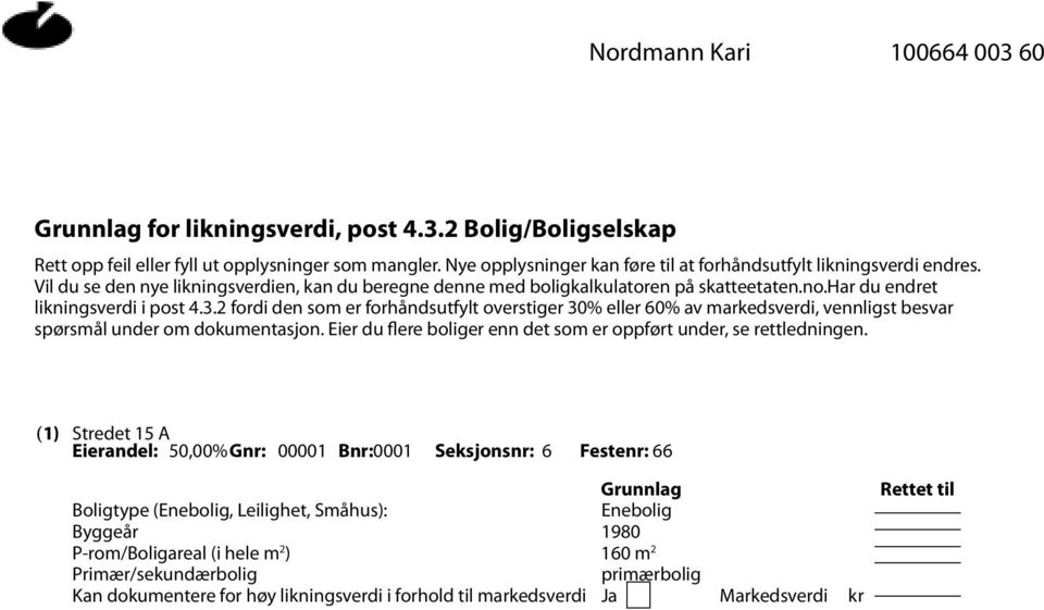 2 fordi den som er forhåndsutfylt overstiger 30% eller 60% av markedsverdi, vennligst besvar spørsmål under om dokumentasjon. Eier du flere boliger enn det som er oppført under, se rettledningen.