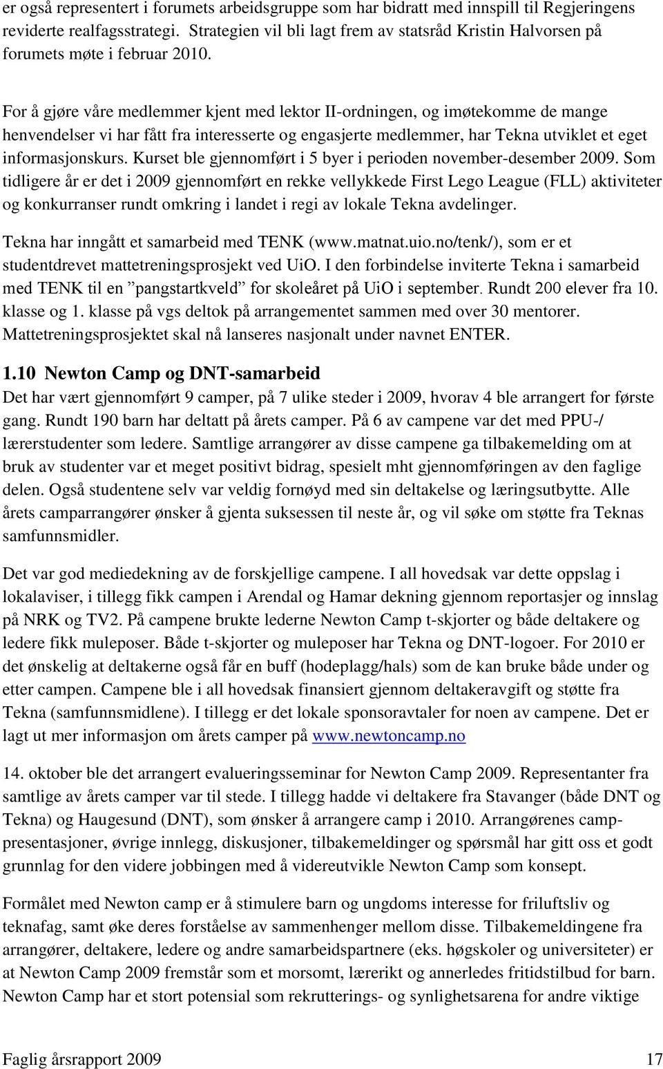 For å gjøre våre medlemmer kjent med lektor II-ordningen, og imøtekomme de mange henvendelser vi har fått fra interesserte og engasjerte medlemmer, har Tekna utviklet et eget informasjonskurs.