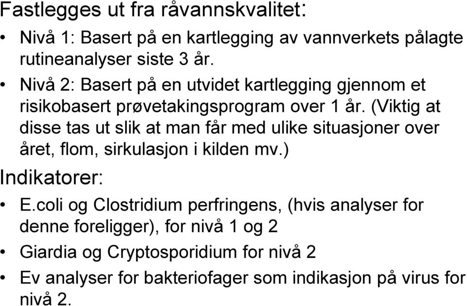 (Viktig at disse tas ut slik at man får med ulike situasjoner over året, flom, sirkulasjon i kilden mv.) Indikatorer: E.