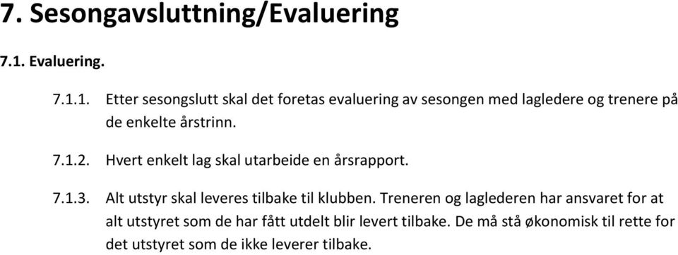 1. Etter sesongslutt skal det foretas evaluering av sesongen med lagledere og trenere på de enkelte årstrinn.