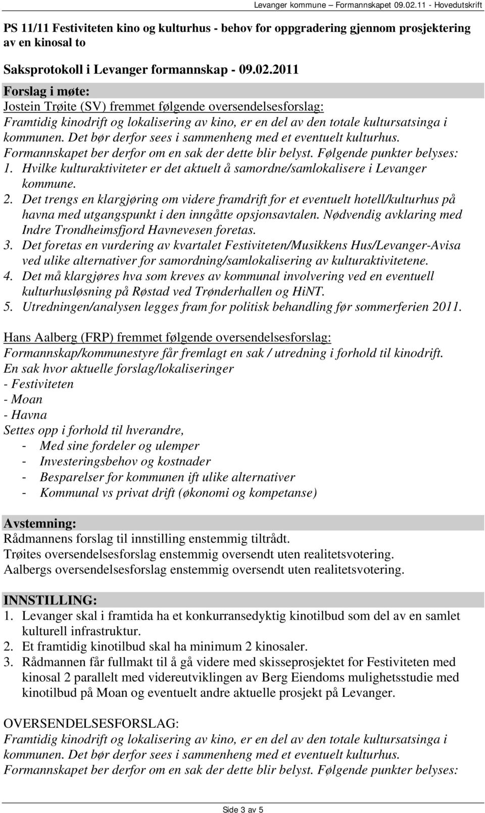 Følgende punkter belyses: 1. Hvilke kulturaktiviteter er det aktuelt å samordne/samlokalisere i Levanger kommune. 2.