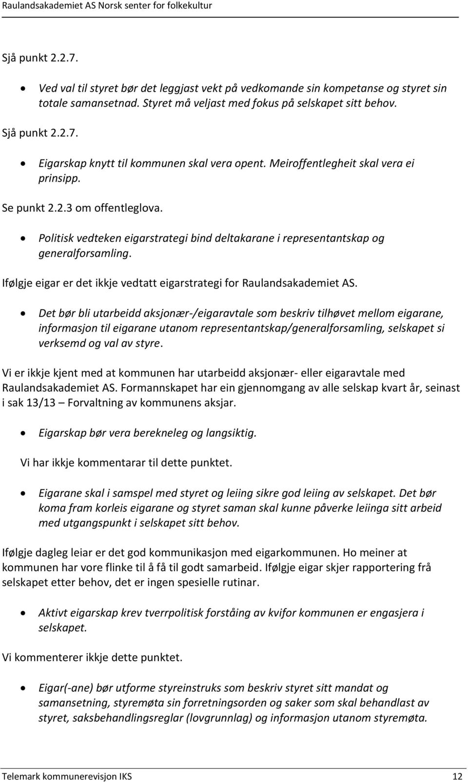 Ifølgje eigar er det ikkje vedtatt eigarstrategi for Raulandsakademiet AS.