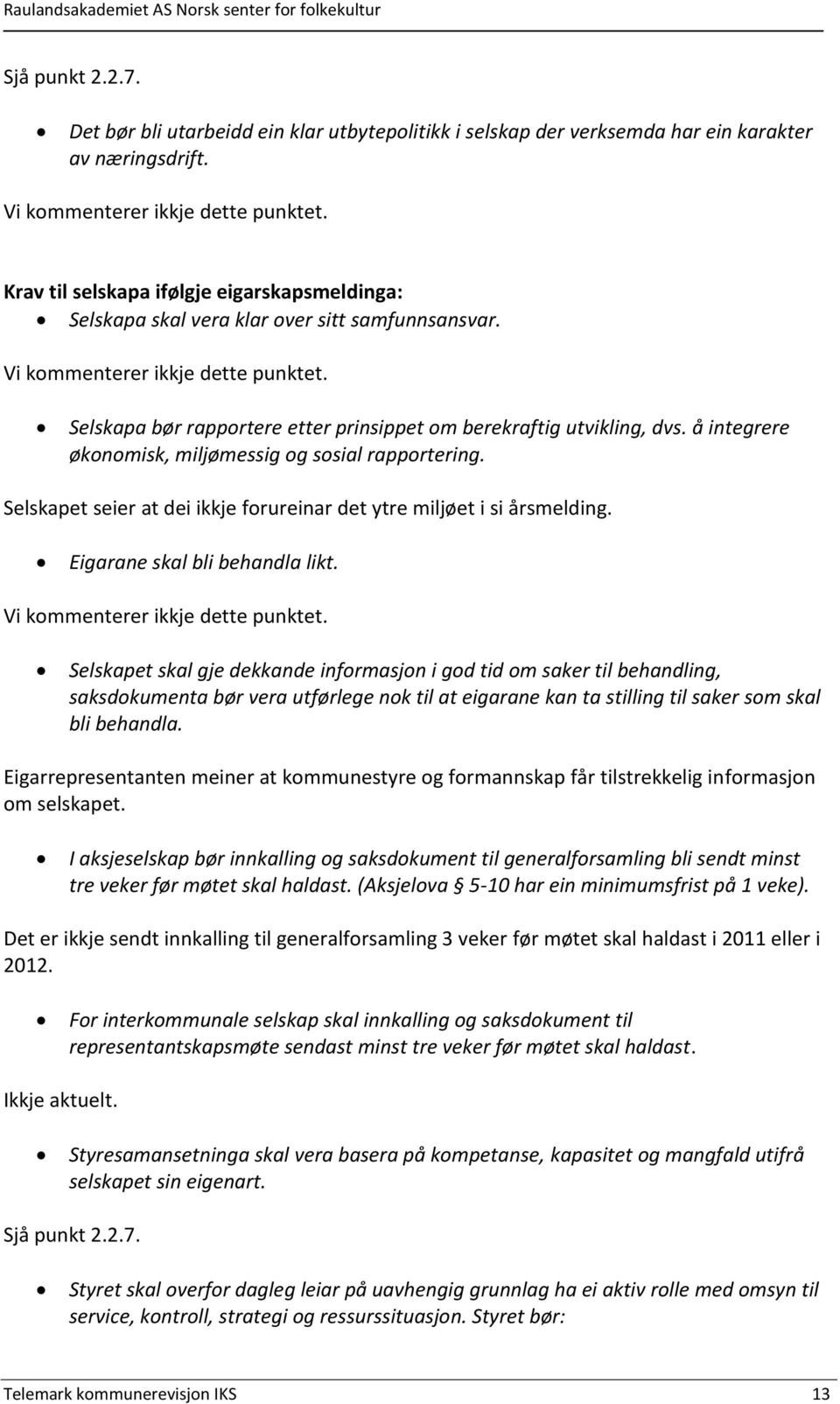 Selskapa bør rapportere etter prinsippet om berekraftig utvikling, dvs. å integrere økonomisk, miljømessig og sosial rapportering.